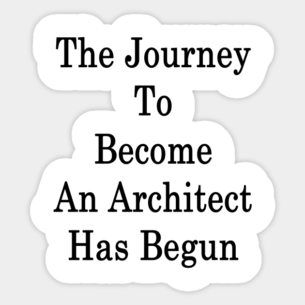 The Journey To Become An Architect Has Begun Sticker by supernova23